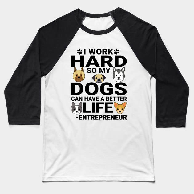 Entrepreneur Dog Love Quotes Work Hard Dogs Lover Baseball T-Shirt by jeric020290